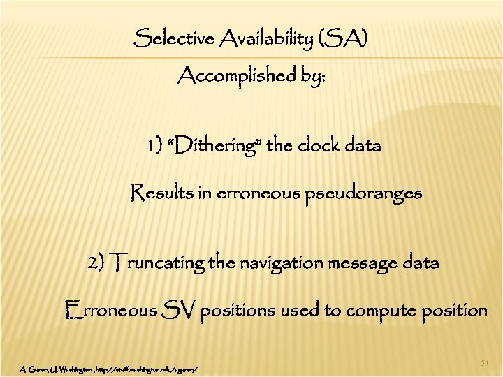 Selective Availability (SA) Accomplished by: 1) “Dithering” the clock data Results in erroneous pseudoranges