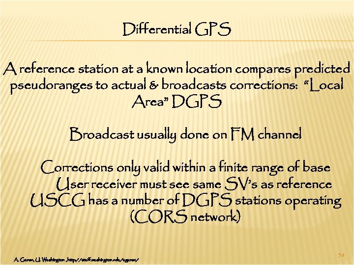 Differential GPS A reference station at a known location compares predicted pseudoranges to actual