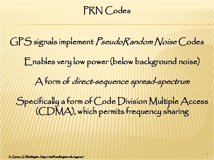 PRN Codes GPS signals implement Pseudo. Random Noise Codes Enables very low power (below