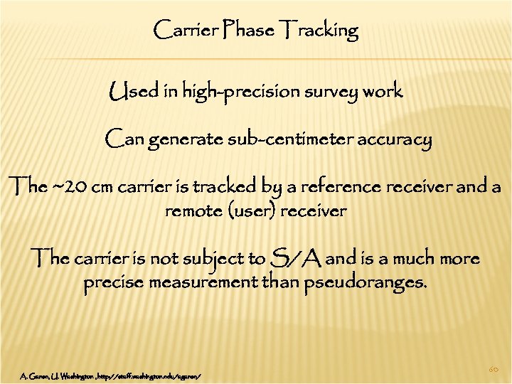 Carrier Phase Tracking Used in high-precision survey work Can generate sub-centimeter accuracy The ~20