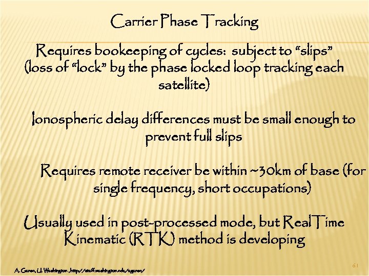 Carrier Phase Tracking Requires bookeeping of cycles: subject to “slips” (loss of “lock” by