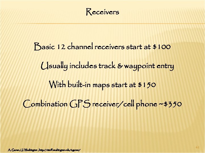Receivers Basic 12 channel receivers start at $100 Usually includes track & waypoint entry