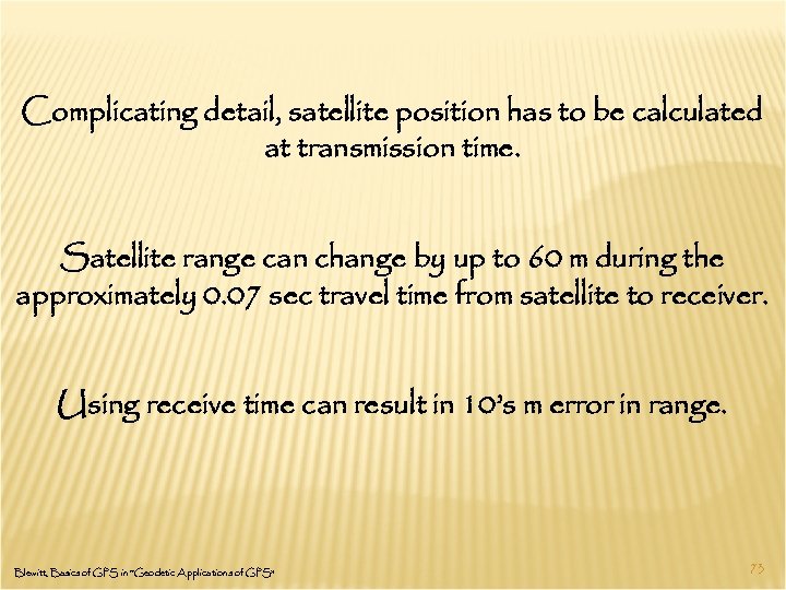 Complicating detail, satellite position has to be calculated at transmission time. Satellite range can