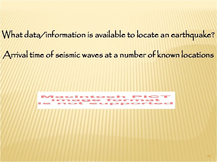 What data/information is available to locate an earthquake? Arrival time of seismic waves at
