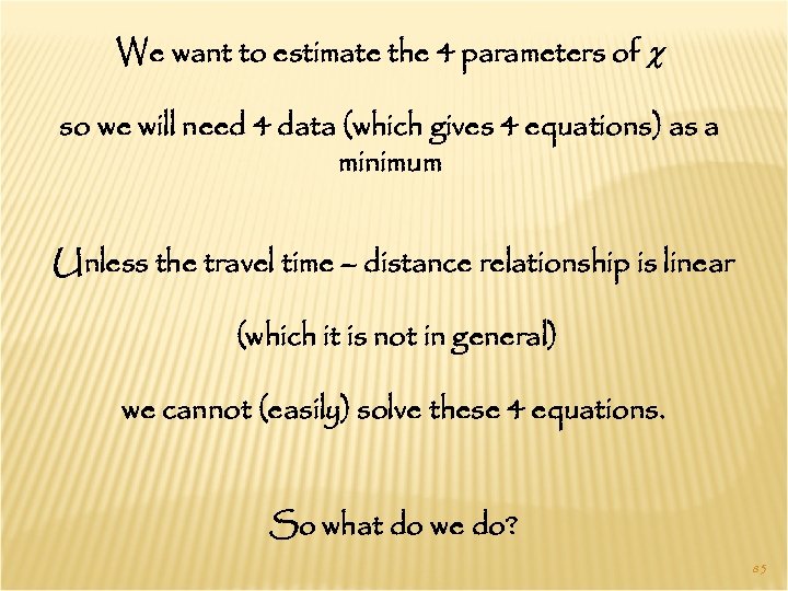 We want to estimate the 4 parameters of c so we will need 4