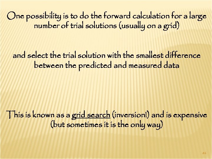 One possibility is to do the forward calculation for a large number of trial