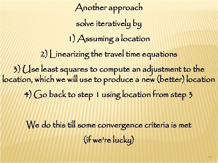Another approach solve iteratively by 1) Assuming a location 2) Linearizing the travel time