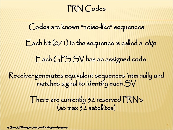 PRN Codes are known “noise-like” sequences Each bit (0/1) in the sequence is called