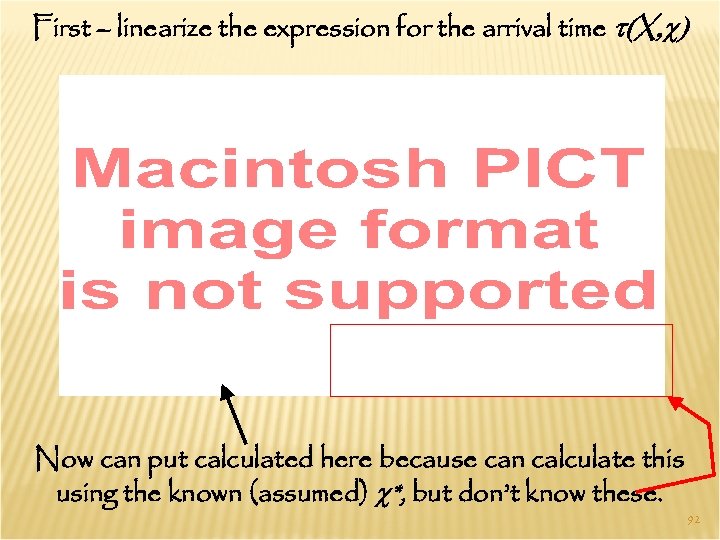 First – linearize the expression for the arrival time t(X, c) Now can put