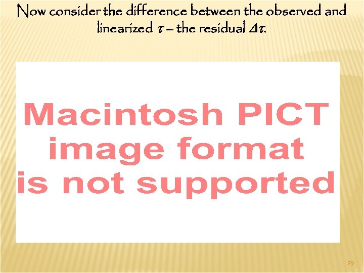 Now consider the difference between the observed and linearized t – the residual Dt.