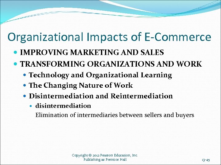 Organizational Impacts of E-Commerce IMPROVING MARKETING AND SALES TRANSFORMING ORGANIZATIONS AND WORK Technology and