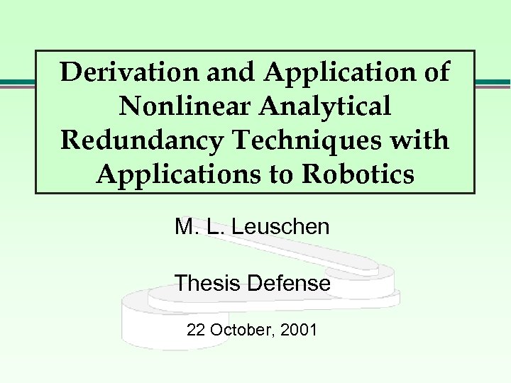 Derivation and Application of Nonlinear Analytical Redundancy Techniques with Applications to Robotics M. L.