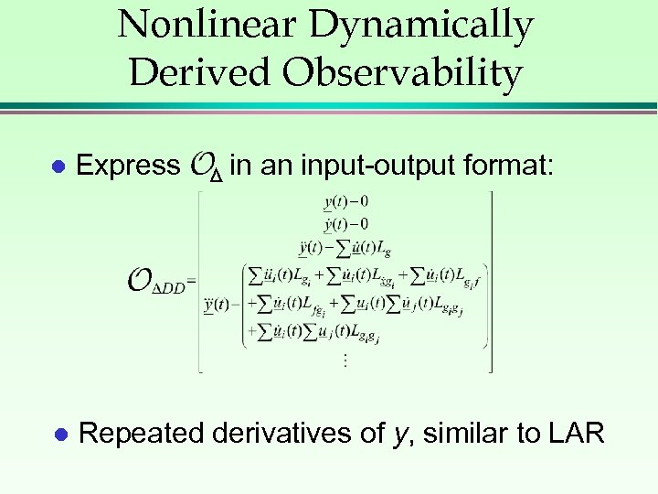 Nonlinear Dynamically Derived Observability l Express in an input-output format: l Repeated derivatives of