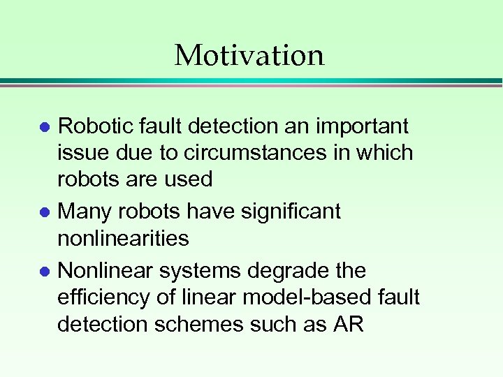 Motivation Robotic fault detection an important issue due to circumstances in which robots are