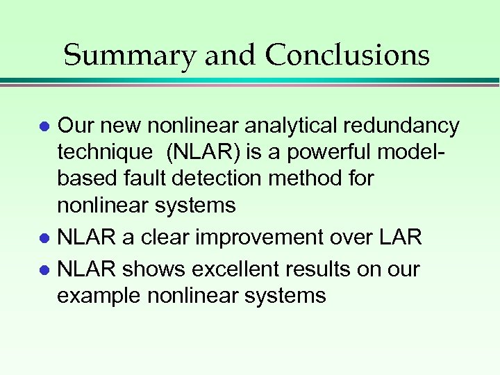 Summary and Conclusions Our new nonlinear analytical redundancy technique (NLAR) is a powerful modelbased