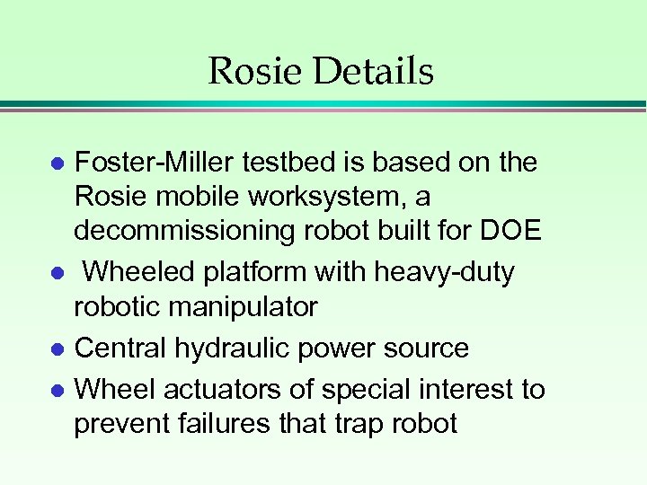 Rosie Details Foster-Miller testbed is based on the Rosie mobile worksystem, a decommissioning robot