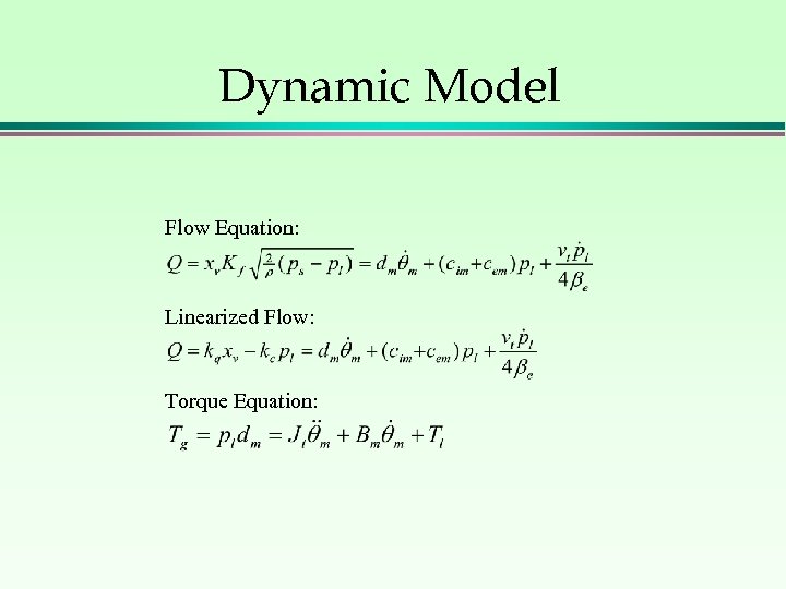 Dynamic Model Flow Equation: Linearized Flow: Torque Equation: 