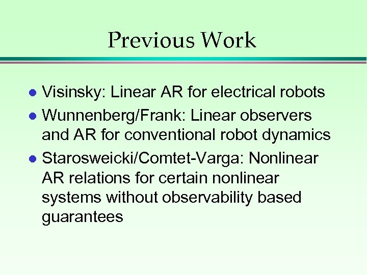 Previous Work Visinsky: Linear AR for electrical robots l Wunnenberg/Frank: Linear observers and AR