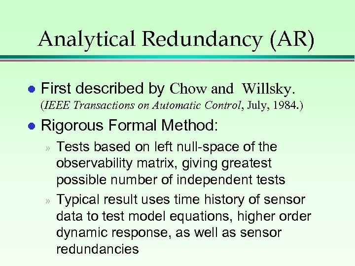 Analytical Redundancy (AR) l First described by Chow and Willsky. (IEEE Transactions on Automatic