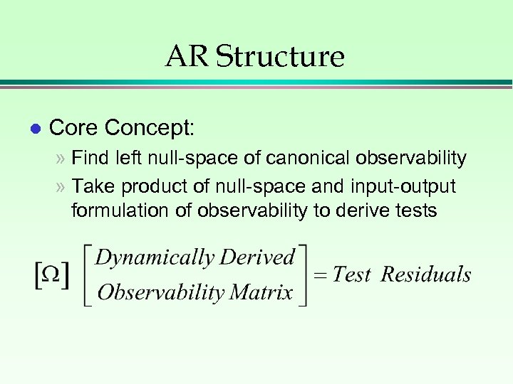 AR Structure l Core Concept: » Find left null-space of canonical observability » Take