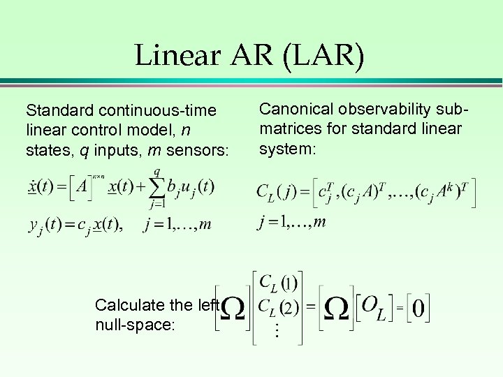 Linear AR (LAR) Standard continuous-time linear control model, n states, q inputs, m sensors: