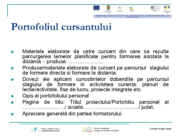 Portofoliul cursantului n n n Materiale elaborate de catre cursant din care sa rezulte