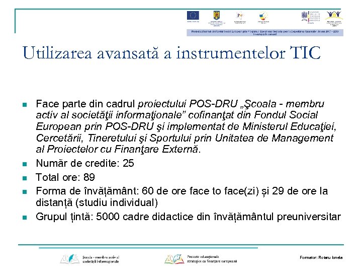 Utilizarea avansată a instrumentelor TIC n n n Face parte din cadrul proiectului POS-DRU