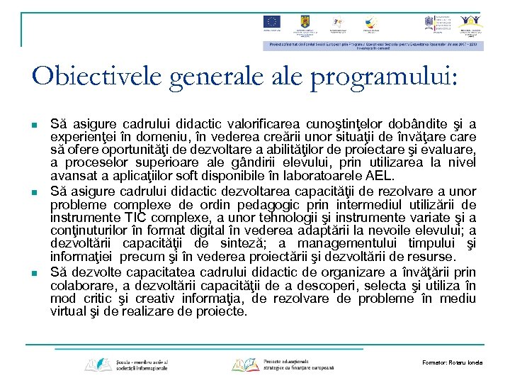 Obiectivele generale programului: n n n Să asigure cadrului didactic valorificarea cunoştinţelor dobândite şi