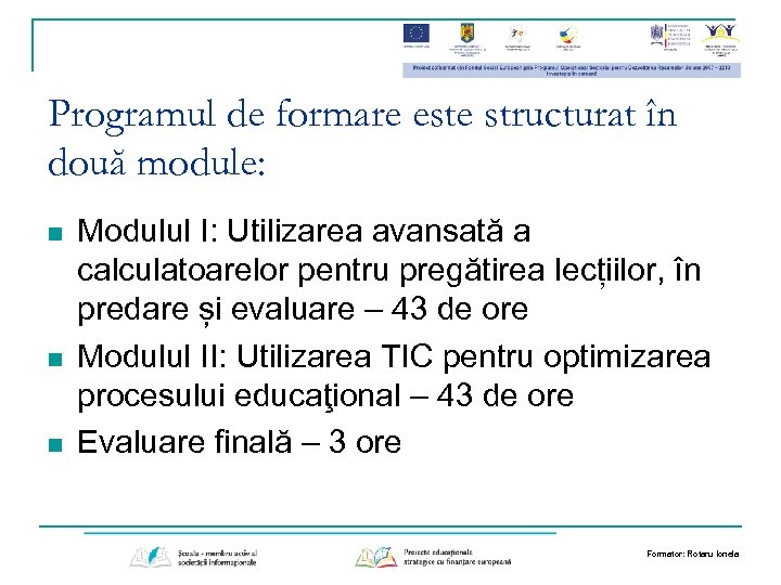 Programul de formare este structurat în două module: n n n Modulul I: Utilizarea