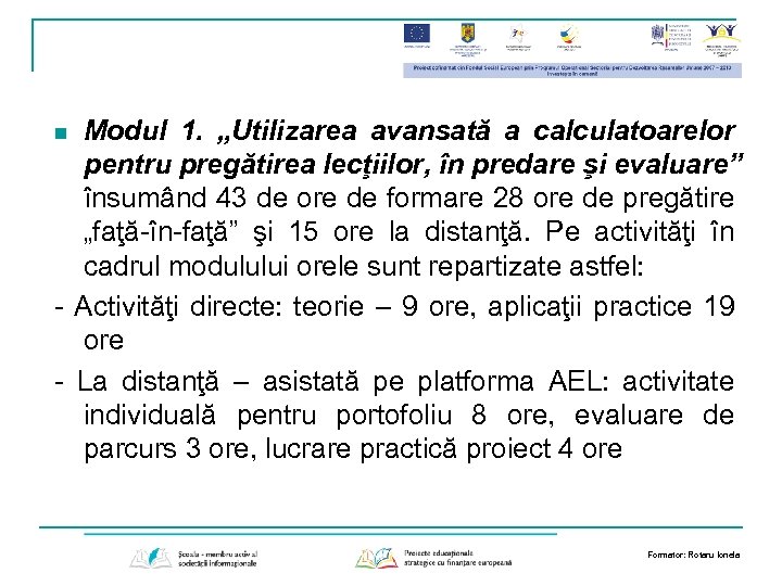 Modul 1. „Utilizarea avansată a calculatoarelor pentru pregătirea lecţiilor, în predare şi evaluare” însumând