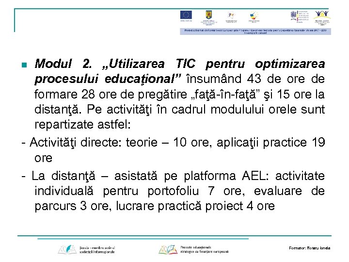 Modul 2. „Utilizarea TIC pentru optimizarea procesului educaţional” însumând 43 de ore de formare