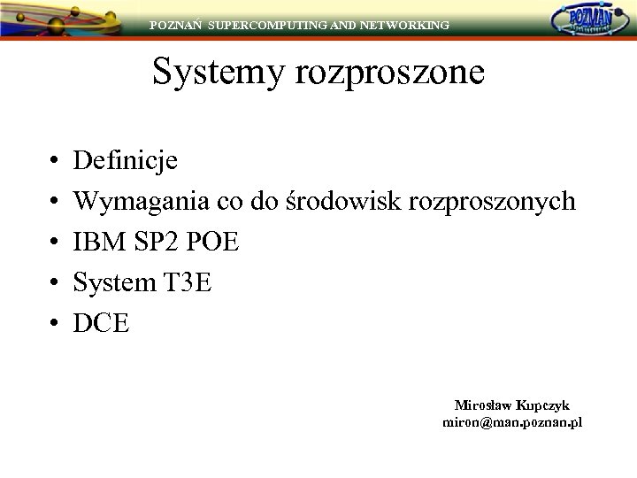 POZNAŃ SUPERCOMPUTING AND NETWORKING Systemy rozproszone • • • Definicje Wymagania co do środowisk