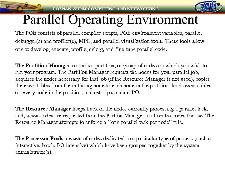 POZNAŃ SUPERCOMPUTING AND NETWORKING Parallel Operating Environment The POE consists of parallel compiler scripts,