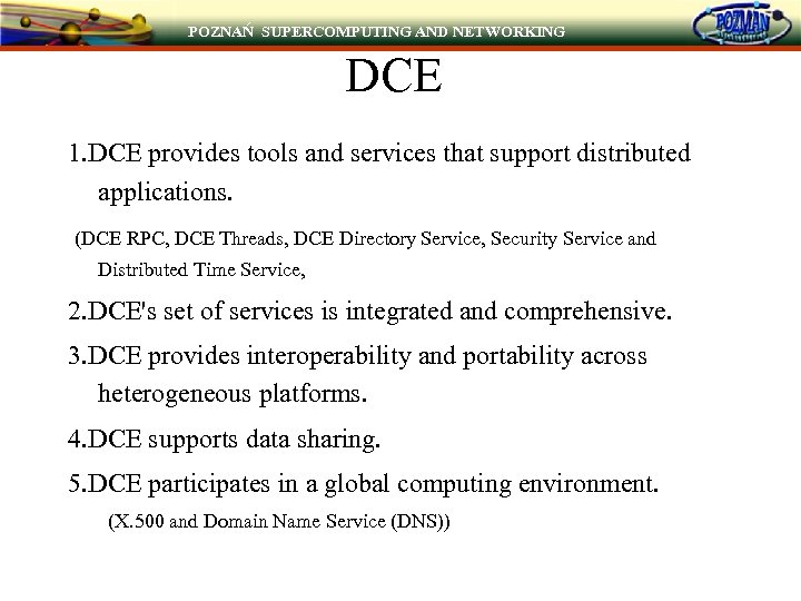 POZNAŃ SUPERCOMPUTING AND NETWORKING DCE 1. DCE provides tools and services that support distributed