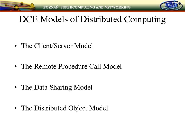 POZNAŃ SUPERCOMPUTING AND NETWORKING DCE Models of Distributed Computing • The Client/Server Model •