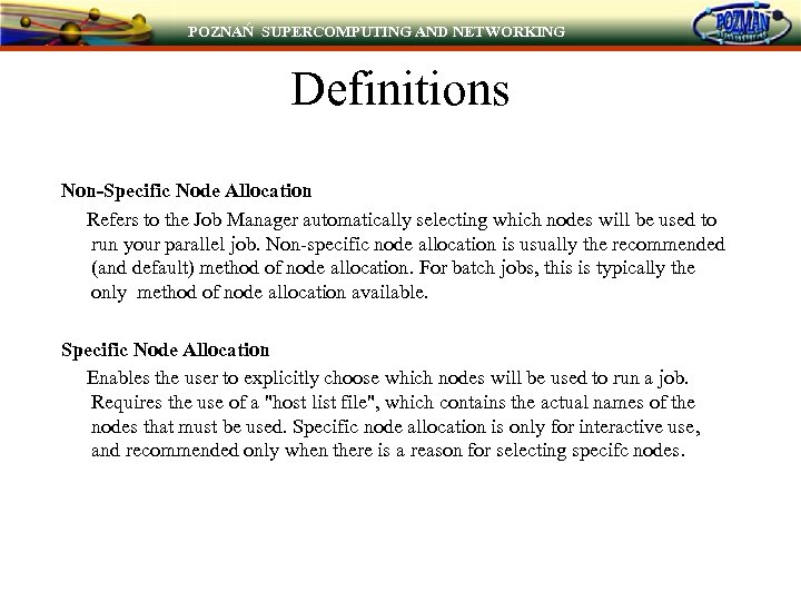 POZNAŃ SUPERCOMPUTING AND NETWORKING Definitions Non-Specific Node Allocation Refers to the Job Manager automatically