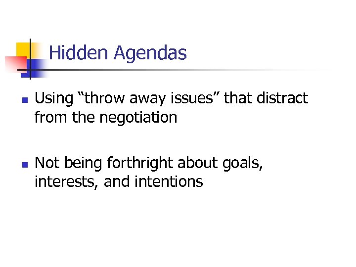 Hidden Agendas n n Using “throw away issues” that distract from the negotiation Not