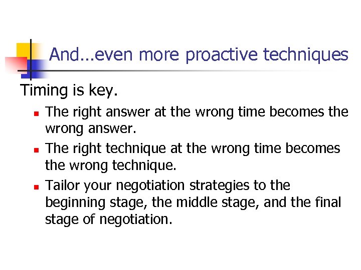 And…even more proactive techniques Timing is key. n The right answer at the wrong