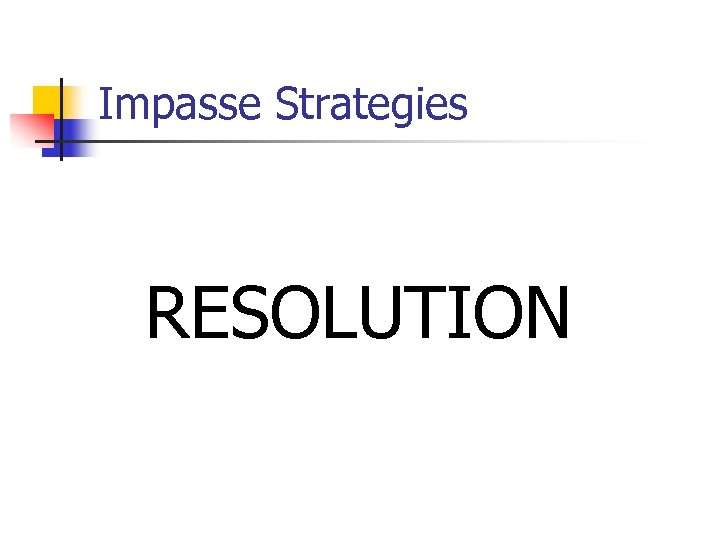 Impasse Strategies RESOLUTION 