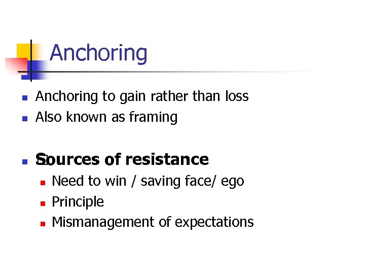 Anchoring n Anchoring to gain rather than loss Also known as framing n Sources