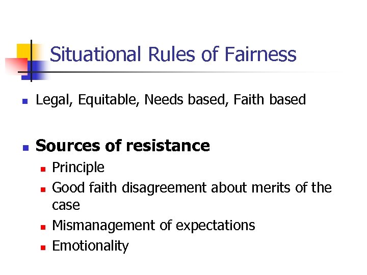 Situational Rules of Fairness n Legal, Equitable, Needs based, Faith based n Sources of