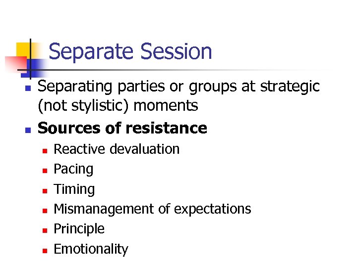 Separate Session n n Separating parties or groups at strategic (not stylistic) moments Sources