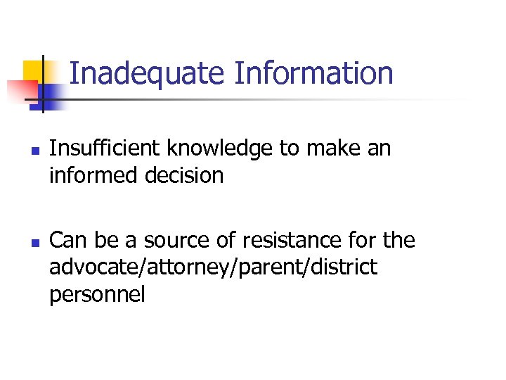 Inadequate Information n Insufficient knowledge to make an informed decision n Can be a