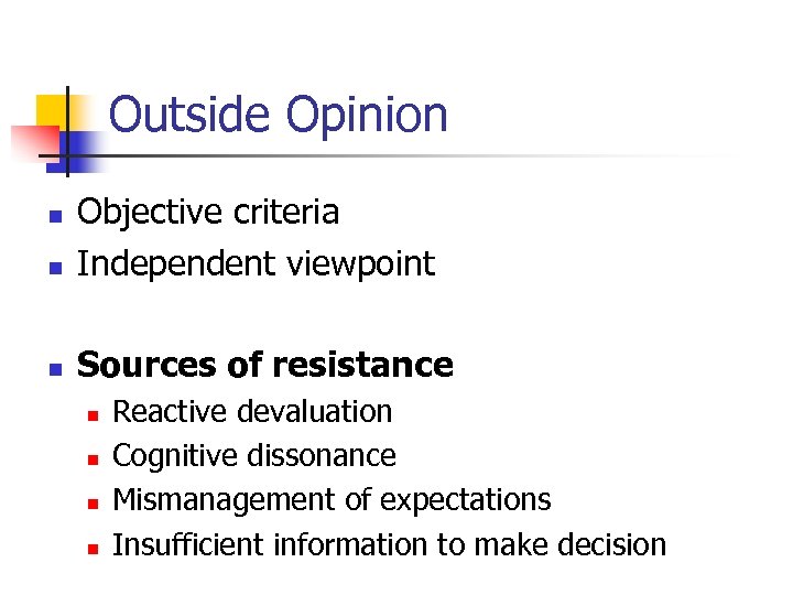 Outside Opinion n Objective criteria Independent viewpoint n Sources of resistance n n n