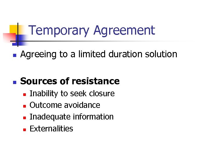 Temporary Agreement n Agreeing to a limited duration solution n Sources of resistance n