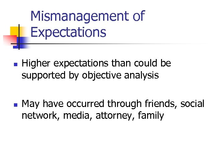 Mismanagement of Expectations n Higher expectations than could be supported by objective analysis n