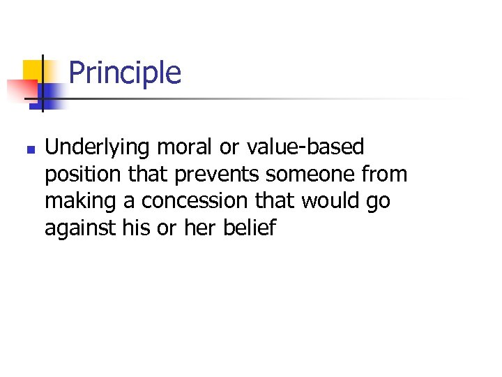 Principle n Underlying moral or value-based position that prevents someone from making a concession