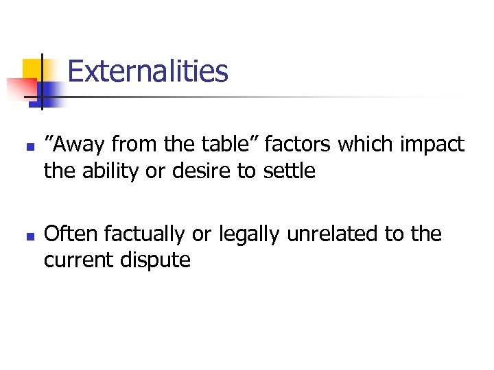 Externalities n n ”Away from the table” factors which impact the ability or desire