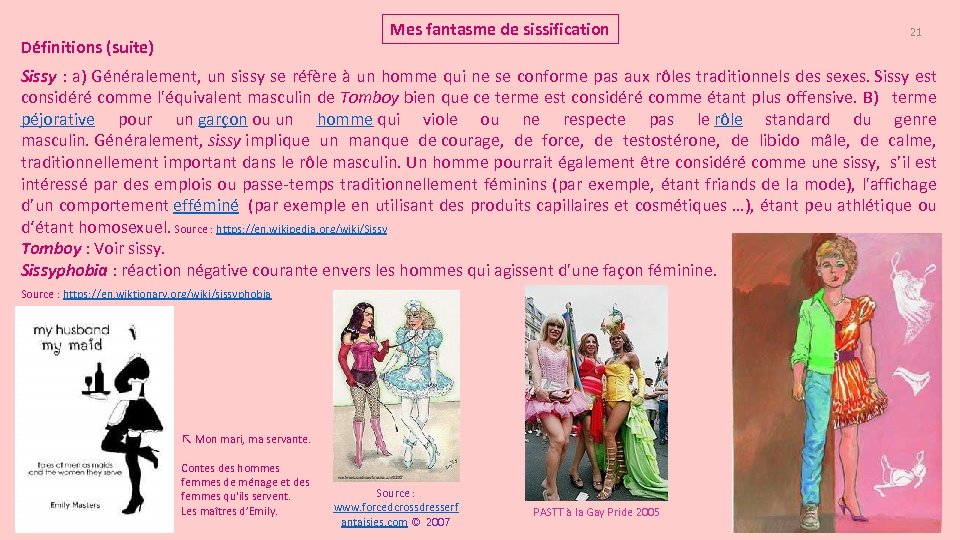 Mes fantasme de sissification Définitions (suite) 21 Sissy : a) Généralement, un sissy se