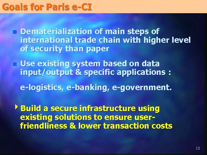Goals for Paris e-CI n Dematerialization of main steps of international trade chain with